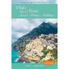 Dolce Far Niente: Sweet Doing Nothing: A Journey Through the Italian Countryside Paperback, iUniverse