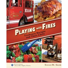 Playing with Fires: Firehouse Recipes and Their Chefs Paperback, 12 Sirens