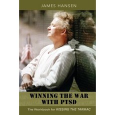 Winning the War with Ptsd: The Workbook for Kissing the Tarmac Paperback, James M Hansen