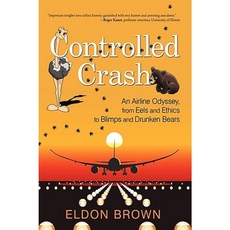 Controlled Crash: An Airline Odyssey from Eels and Ethics to Blimps and Drunken Bears Hardcover, iUniverse