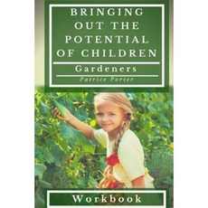 Bringing Out the Potential of Children. Gardeners Workbook Paperback, Patrice Porter