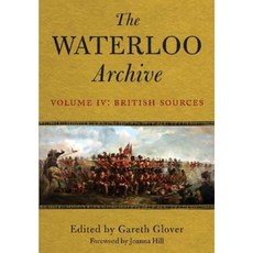 The Waterloo Archive. Volume 4: The British Sources Hardcover, Frontline Books
