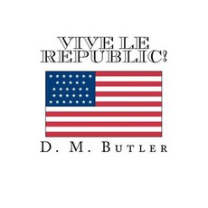 Vive Le Republic! Paperback, Createspace