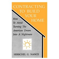 Contracting to Build Your Home: How to Avoid Turning the American Dream Into a Nightmare Paperback, Sunstone Press