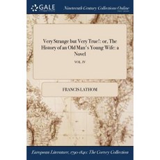 Very Strange But Very True!: Or the History of an Old Man's Young Wife: A Novel; Vol. IV Paperback, Gale Ncco, Print Editions