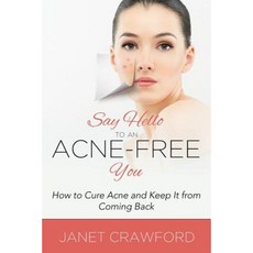 Say Hello to an Acne-Free You: How to Cure Acne and Keep It from Coming Back Paperback, Speedy Publishing LLC