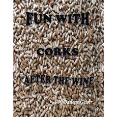 Fun with Corks After the Wine Paperback, Authorhouse