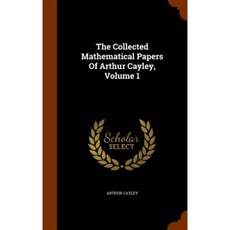 The Collected Mathematical Papers of Arthur Cayley Volume 1 Hardcover, Arkose Press