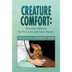 Creature Comfort: Veterinary Medicine for Pet Lovers and Future Doctors Hardcover, Xlibris Corporation