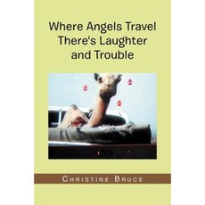 Where Angels Travel There's Laughter and Trouble Paperback, Xlibris Corporation