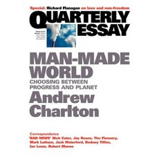Quarterly Essay 44 Man-Made World: Choosing Between Progress and Planet Paperback