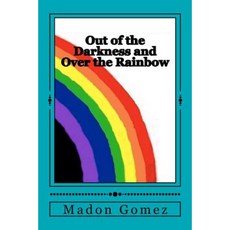 Out of the Darkness and Over the Rainbow: A Personal Journey of Love and Acceptance Paperback, Createspace
