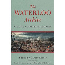 The Waterloo Archive. Volume 6: British Sources Hardcover, Frontline Books