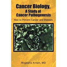 Cancer Biology a Study of Cancer Pathogenesis: How to Prevent Cancer and Diseases Paperback, Xlibris Corporation