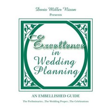 Excellence in Wedding Planning: The Preliminaries...the Wedding Proper...the Celebrations Paperback, Authorhouse