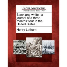 Black and White: A Journal of a Three Months' Tour in the United States. Paperback, Gale Ecco, Sabin Americana