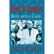 Henry B. Gonzales: Rebel with a Cause Paperback, Eakin Press