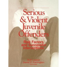 Serious and Violent Juvenile Offenders: Risk Factors and Successful Interventions Paperback, Sage Publications, Inc