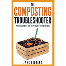 The Composting Troubleshooter: How to Compost and What to Do If It Goes Wrong Paperback, Carbon Clarity Press