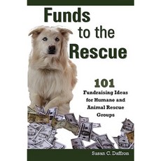 Funds to the Rescue: 101 Fundraising Ideas for Humane and Animal Rescue Groups Paperback, Logical Expressions, Inc.