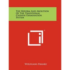 The Reform and Abolition of the Traditional Chinese Examination System Paperback, Literary Licensing, LLC