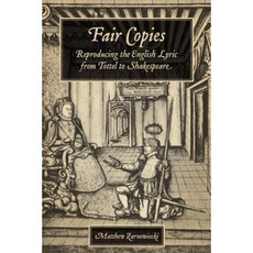 Fair Copies: Reproducing the English Lyric from Tottel to Shakespeare Hardcover, University of Toronto Press