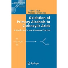 Oxidation of Primary Alcohols to Carboxylic Acids: A Guide to Current Common Practice Hardcover, Springer