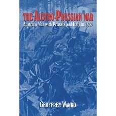 The Austro-Prussian War:Austria`s War with Prussia and Italy in 1866, Cambridge University Press