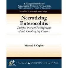 Necrotizing Enterocolitis: Insights Into the Pathogenesis of This Challenging Disease Paperback, Morgan & Claypool