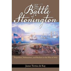 The Battle of Stonington: Torpedoes Submarines and Rockets in the War of 1812 Paperback, US Naval Institute Press