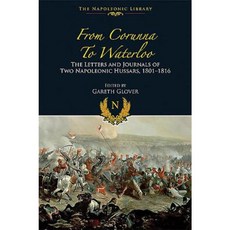 From Corunna to Waterloo: The Letters and Journals of Two Napoleonic Hussars 1801 1816 Hardcover, Frontline Books