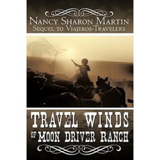 Travel Winds of Moon Driver Ranch: Sequel to Viajeros-Travelers Hardcover, Authorhouse