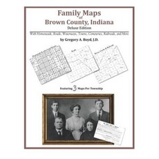 Family Maps of Brown County Indiana Deluxe Edition Paperback, Arphax Publishing Co.