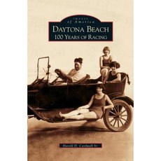 Daytona Beach: 100 Years of Racing Hardcover, Arcadia Publishing Library Editions