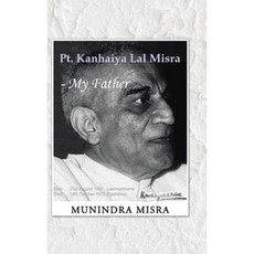 PT. Kanhaiya Lal Misra - My Father Hardcover, Partridge Publishing