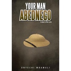 Your Man Abednego: A Play in Four Acts Paperback, Authorhouse