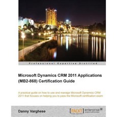 Microsoft Dynamics Crm 2011 Applications (Mb2-868) Certification Guide, Packt Publishing