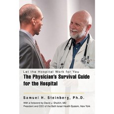 The Physician's Survival Guide for the Hospital: Let the Hospital Work for You Paperback, iUniverse