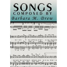 Songs Composed by Barbara M. Drew Hardcover, Xlibris Corporation