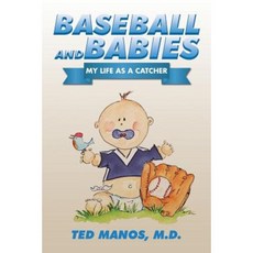 Baseball and Babies: My Life as a Catcher Paperback, Xlibris