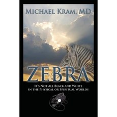 Zebra: It's Not All Black and White in the Physical or Spiritual Worlds Paperback, Outskirts Press