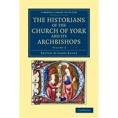 The Historians of the Church of York and Its Archbishops - Volume 3, Cambridge University Press