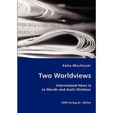 Two Worldviews - International News in Le Monde and Asahi Shimbun Paperback, VDM Verlag Dr. Mueller E.K.