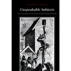 Unspeakable Subjects: The Genealogy of the in Early Modern Europe Hardcover, Stanford University Press