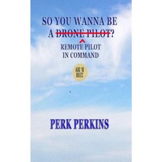 So You Wanna Be a Drone Pilot?: Remote Pilot in Command Paperback, Aspergill Press