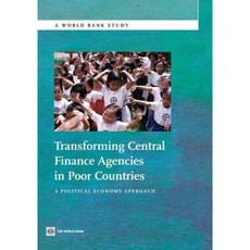 Transforming Central Finance Agencies in Poor Countries: A Political Economy Approach Paperback, World Bank Publications