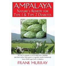 Ampalaya: Nature's Remedy for Type 1 & Type 2 Diabetes Hardcover, Basic Health Publications