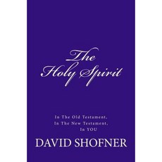 The Holy Spirit in the Old Testament in the New Testament in You Paperback, Createspace