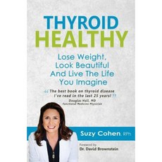 Thyroid Healthy: Lose Weight Look Beautiful and Live the Life You Imagine Paperback, Dear Pharmacist, Incorporated