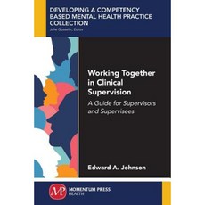 Working Together in Clinical Supervision: A Guide for Supervisors and Supervisees Paperback, Momentum Press